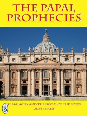 cover image of The Papal Prophecies --St Malachy and the Doom of the Popes